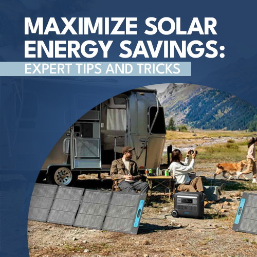 Maximize Solar Energy Savings: Expert Tips and Tricks