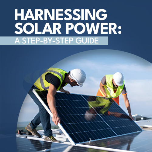 Harnessing Solar Power: A Step By Step Guide